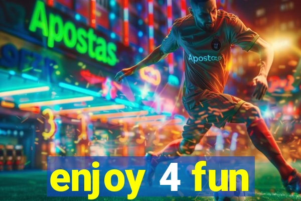 enjoy 4 fun